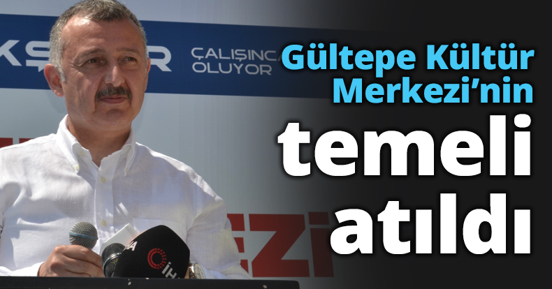 Gültepe Kültür Merkezi’nin temeli atıldı