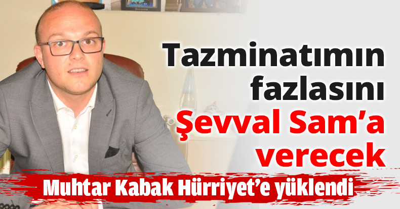 Tazminatımın fazlasını  Şevval Sam’a verecek