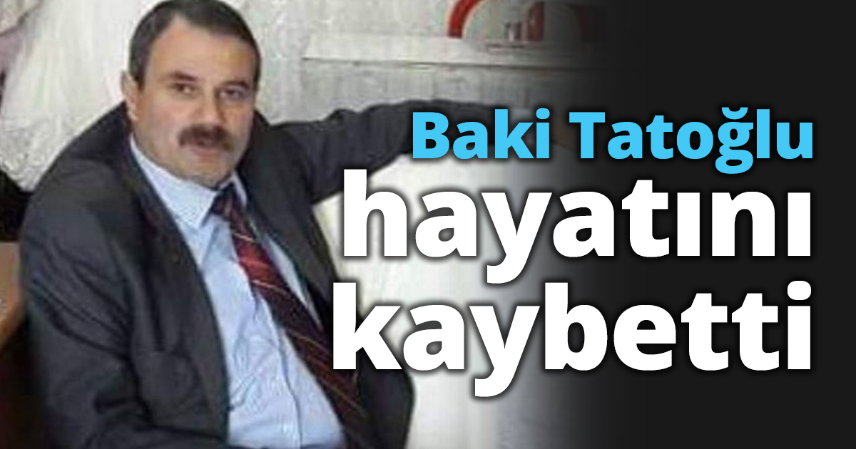 Baki Tatoğlu hayatını kaybetti