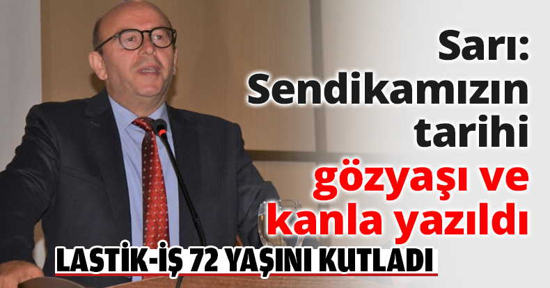 Sarı: Sendikamızın tarihi gözyaşı ve kanla yazıldı