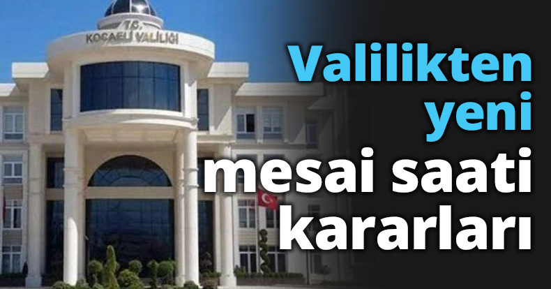 Valilikten yeni mesai saati kararları