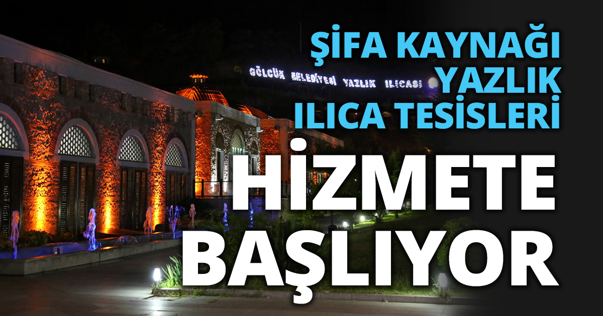 ŞİFA KAYNAĞI YAZLIK ILICA TESİSLERİ HİZMETE BAŞLIYOR   