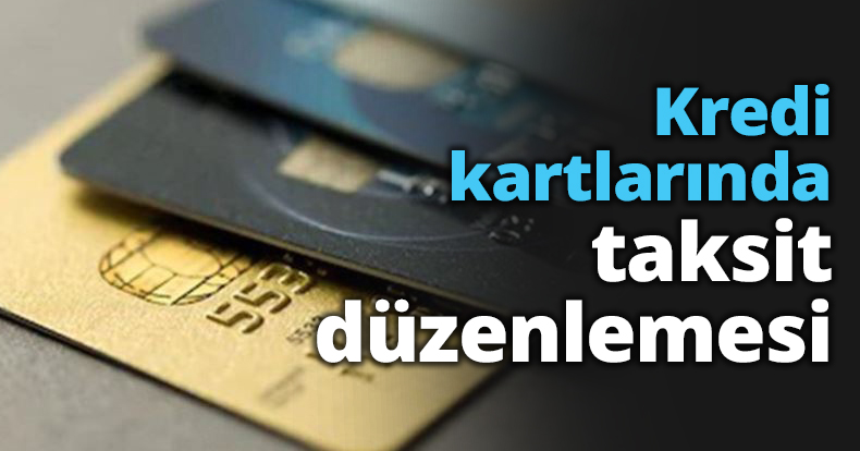 Kredi kartlarında taksit düzenlemesi