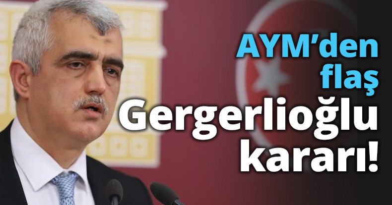 AYM’den flaş Gergerlioğlu kararı!