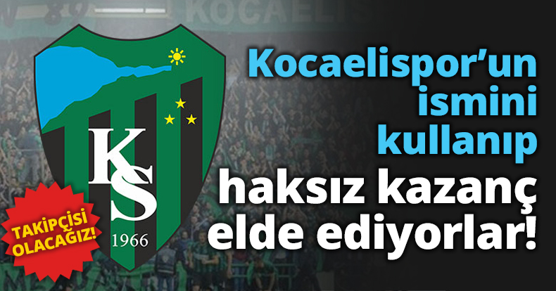 Kocaelispor’un ismini kullanıp haksız kazanç elde ediyorlar!
