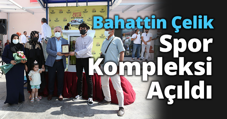 Bahattin Çelik Spor Kompleksi Açıldı