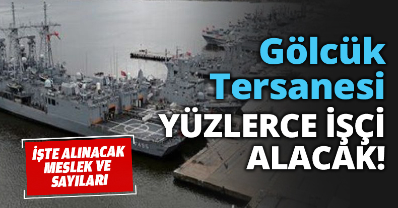 Gölcük Tersanesi YÜZLERCE İŞÇİ ALACAK!
