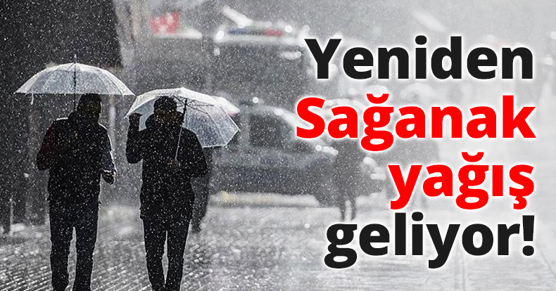 Yeniden Sağanak yağış geliyor!