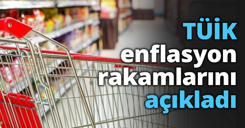 TÜİK enflasyon rakamlarını açıkladı