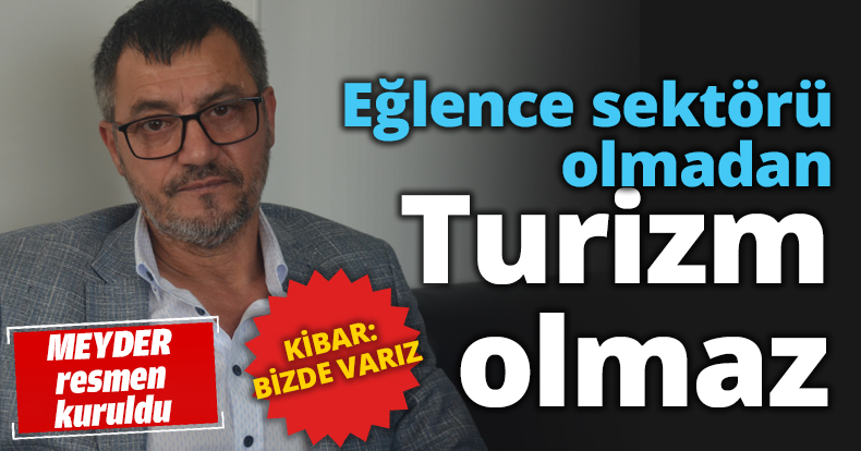 Eğlence sektörü olmadan Turizm olmaz