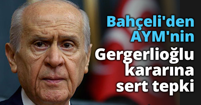 Bahçeli'den AYM'nin Gergerlioğlu kararına sert tepki