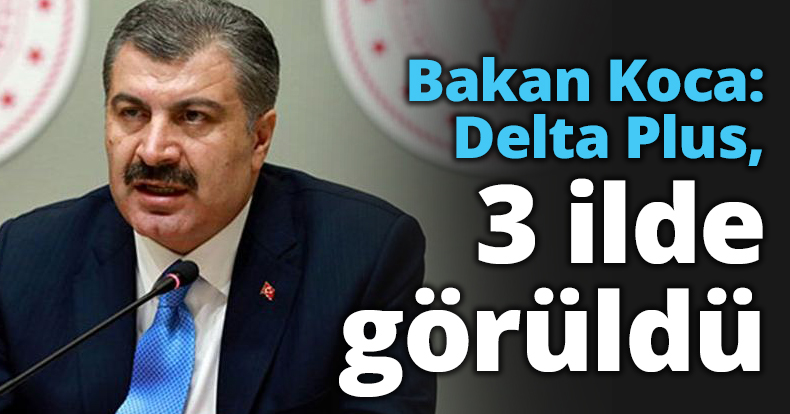Bakan Koca: Delta Plus, 3 ilde görüldü