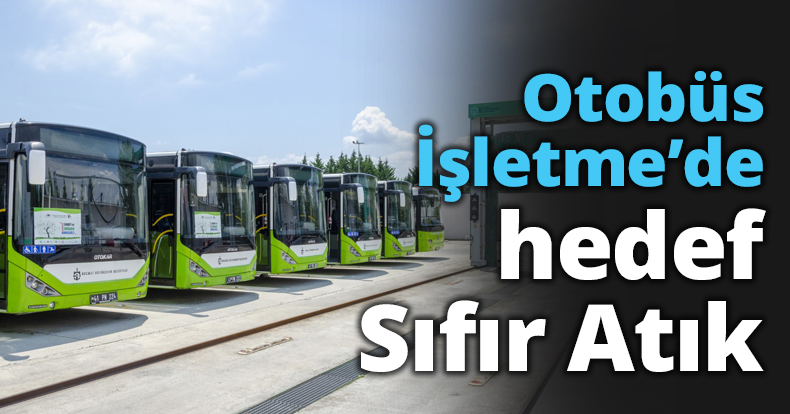Otobüs İşletme’de hedef Sıfır Atık