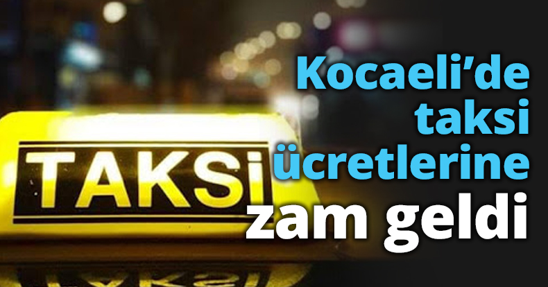 Kocaeli’de taksi ücretlerine zam geldi