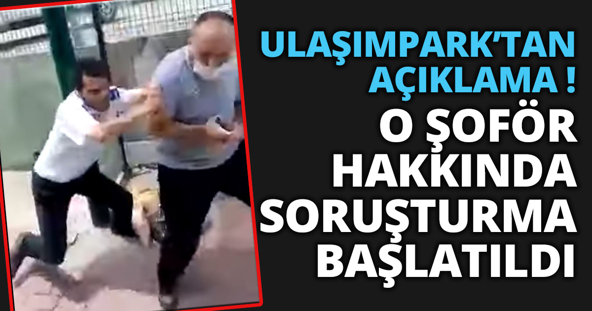 ULAŞIMPARK’TAN AÇIKLAMA! O ŞOFÖR HAKKINDA SORUŞTURMA BAŞLATILDI