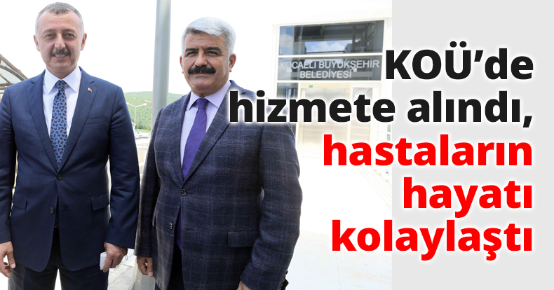KOÜ’de hizmete alındı, hastaların hayatı kolaylaştı