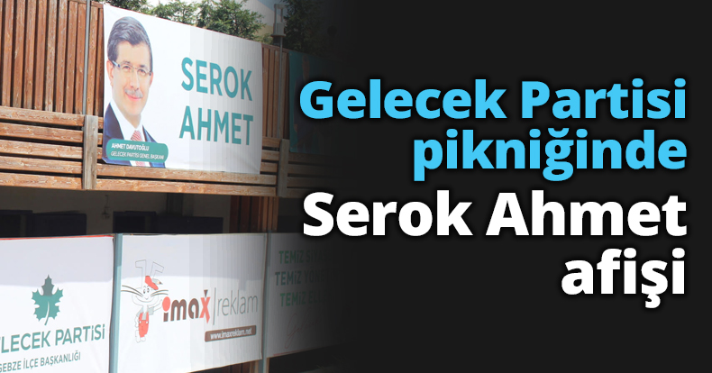 Gelecek Partisi pikniğinde Serok Ahmet afişi