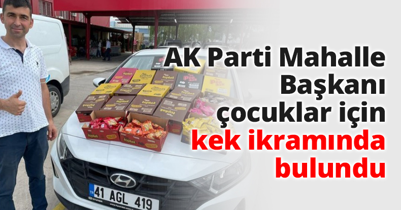 AK Parti Mahalle Başkanı çocuklar için kek ikramında bulundu