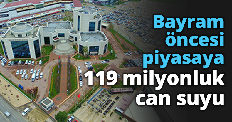 Bayram öncesi piyasaya 119 milyonluk can suyu
