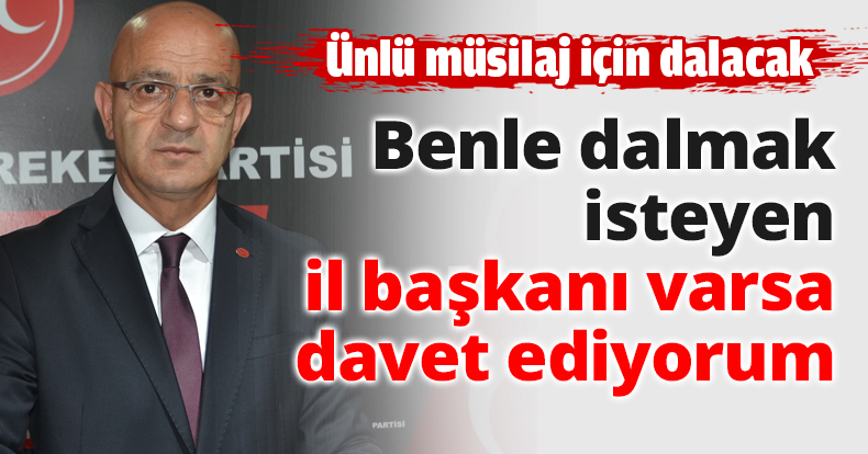 Benle dalmak isteyen il başkanı varsa davet ediyorum