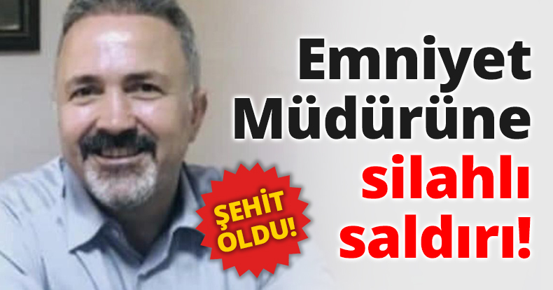 Emniyet Müdürüne silahlı saldırı!