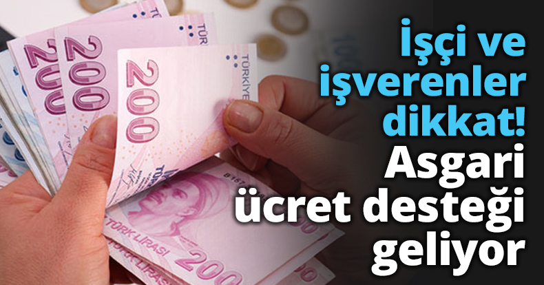 İşçi ve işverenler dikkat! Asgari ücret desteği geliyor