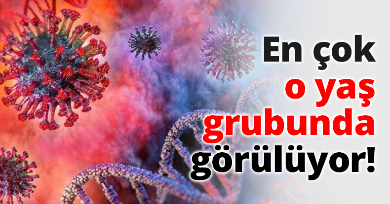En çok o yaş grubunda görülüyor!