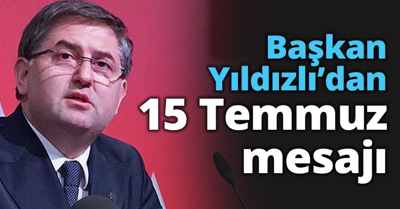 Başkan Yıldızlı’dan 15 Temmuz mesajı