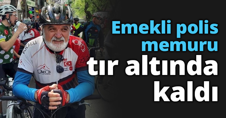 Emekli polis memuru tır altında kaldı