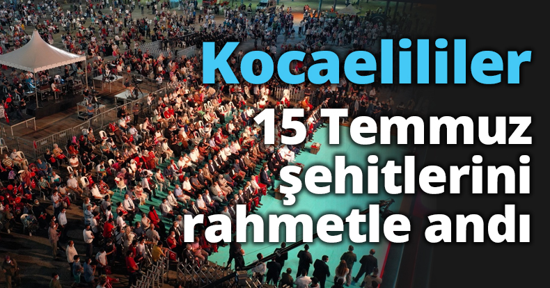 Kocaelililer 15 Temmuz şehitlerini rahmetle andı