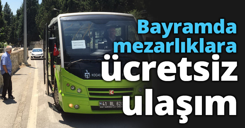 Bayramda mezarlıklara ücretsiz ulaşım