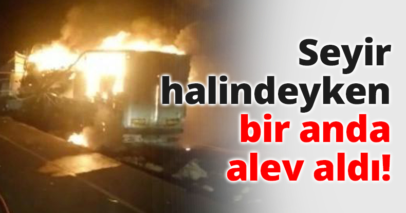 Seyir halindeyken bir anda alev aldı!