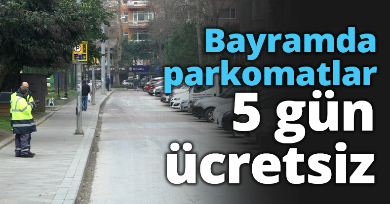 Bayramda parkomatlar 5 gün ücretsiz