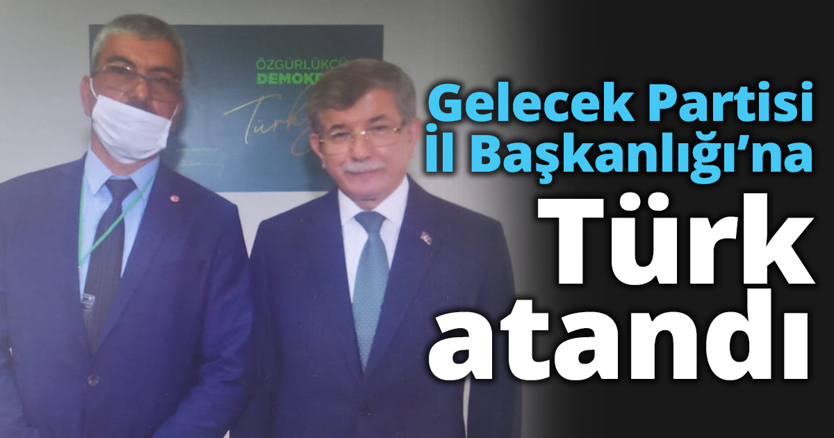 Gelecek Partisine tecrübeli İl Başkanı