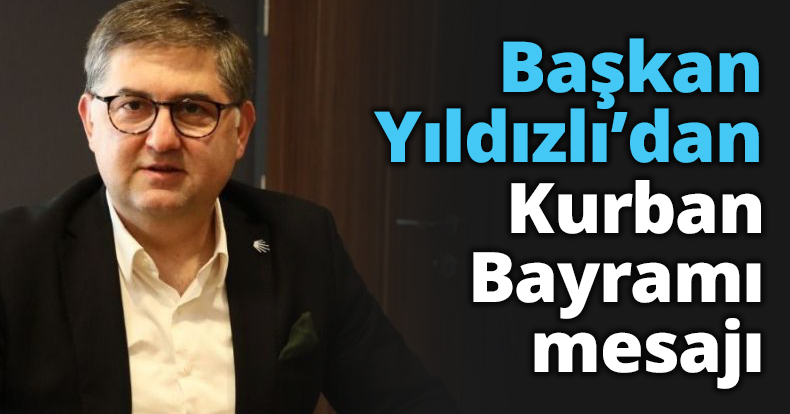Başkan Yıldızlı’dan Kurban Bayramı mesajı