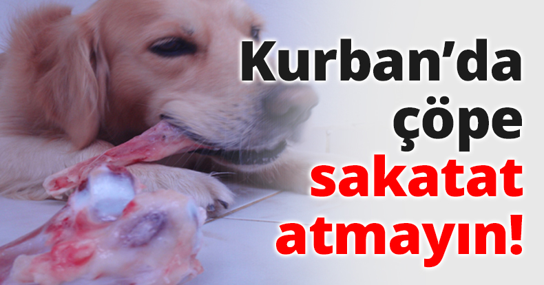 Kurban’da çöpe sakatat atmayın!