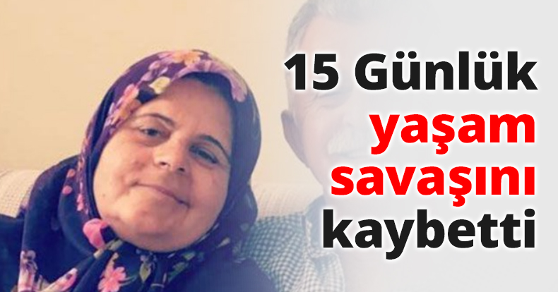 15 Günlük yaşam savaşını kaybetti