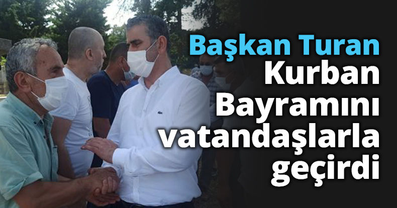 Başkan Turan Kurban Bayramını vatandaşlarla geçirdi