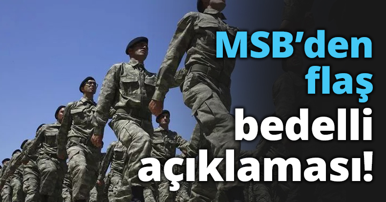MSB’den flaş bedelli açıklaması!