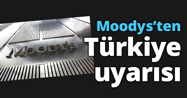 Moodys’ten Türkiye uyarısı