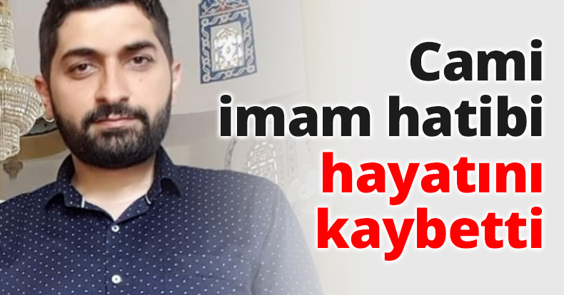 Cami imam hatibi hayatını kaybetti