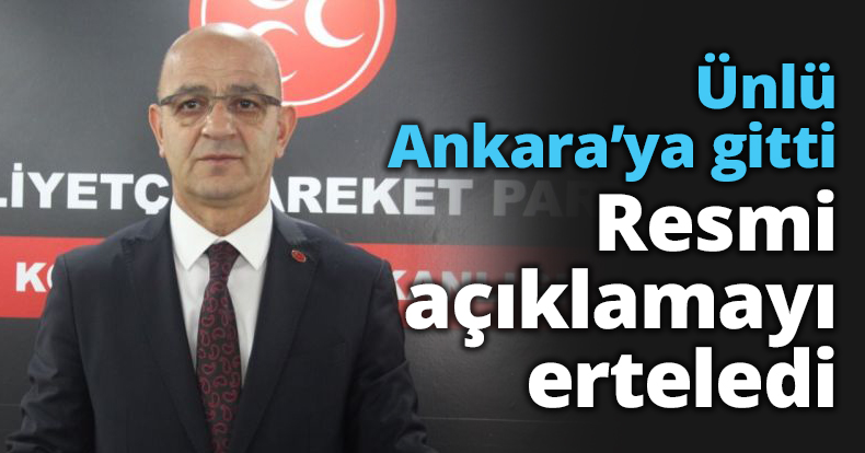 Ünlü Ankara’ya gitti Resmi açıklamayı erteledi