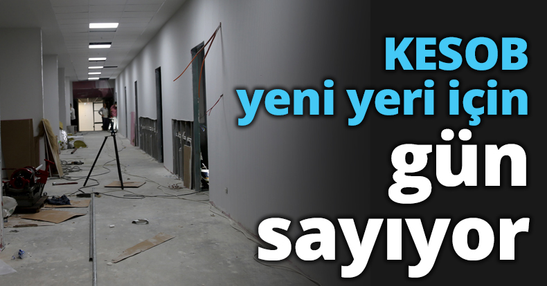 KESOB yeni yeri için gün sayıyor