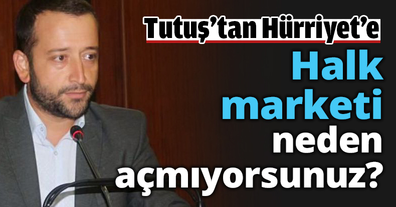 Halk marketi neden açmıyorsunuz?