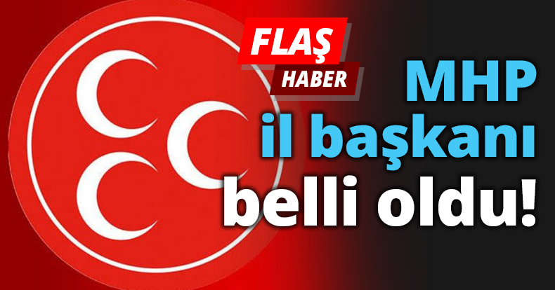 MHP il başkanı belli oldu!