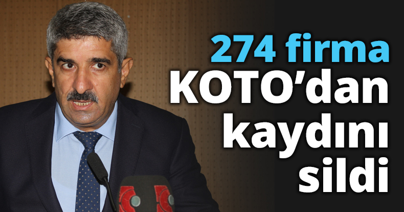 274 firma KOTO’dan kaydını sildi