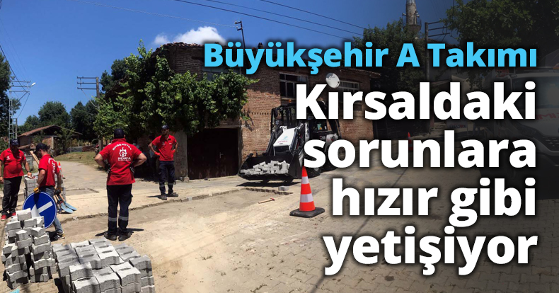 Büyükşehir A Takımı Kırsaldaki sorunlara hızır gibi yetişiyor