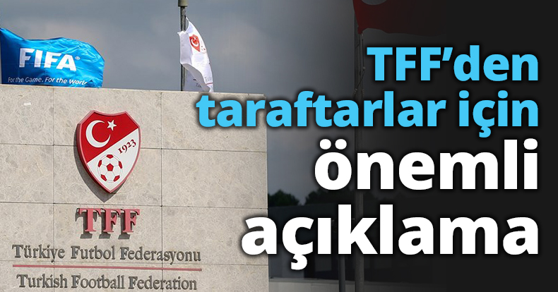 TFF’den taraftarlar için önemli açıklama