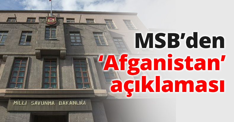 MSB’den ‘Afganistan’ açıklaması