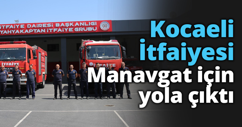 Kocaeli İtfaiyesi Manavgat için yola çıktı